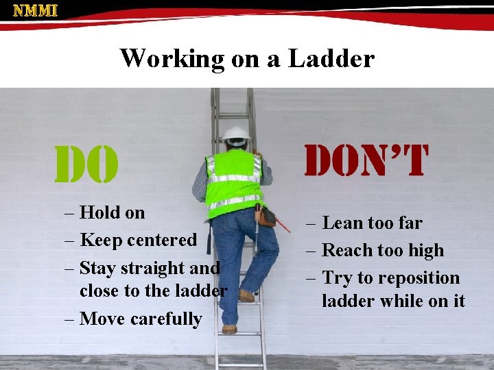 Working on a Ladder – Hold on – Keep centered – Stay straight and