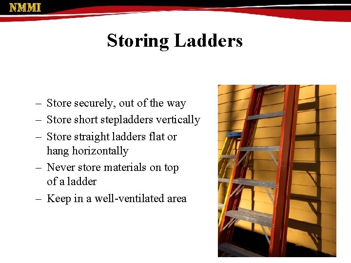 Storing Ladders – Store securely, out of the way – Store short stepladders vertically