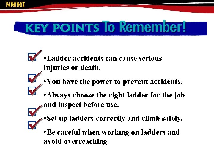 Key Points to Remember • Ladder accidents can cause serious injuries or death. •
