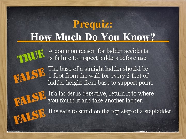 Prequiz: How Much Do You Know? A common reason for ladder accidents is failure