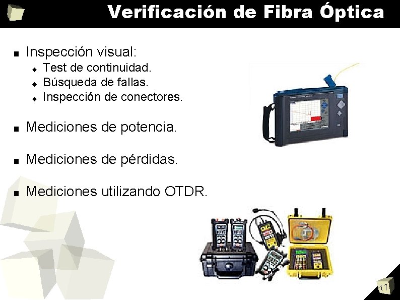 Verificación de Fibra Óptica ■ Inspección visual: Test de continuidad. Búsqueda de fallas. Inspección