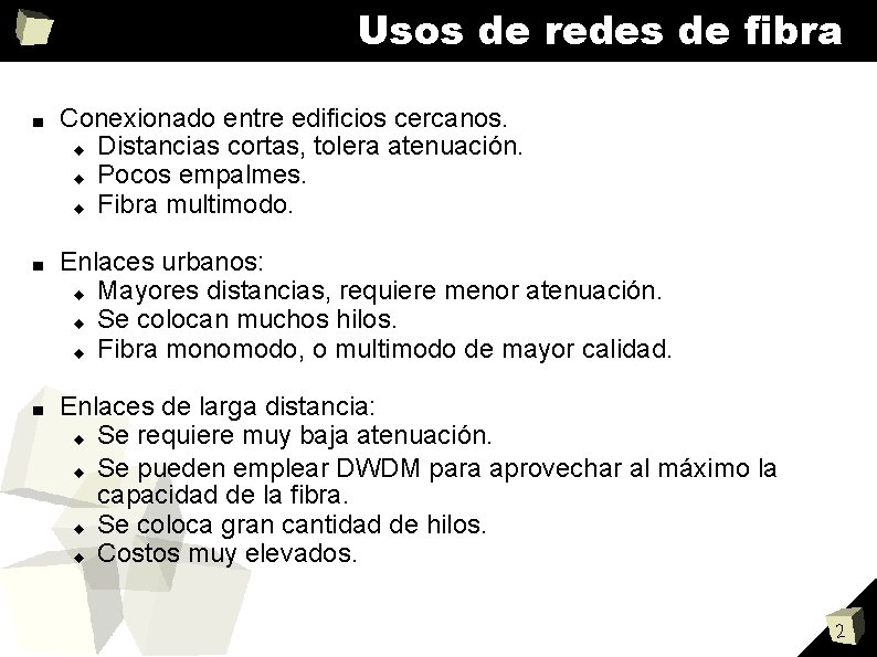 Usos de redes de fibra ■ Conexionado entre edificios cercanos. Distancias cortas, tolera atenuación.