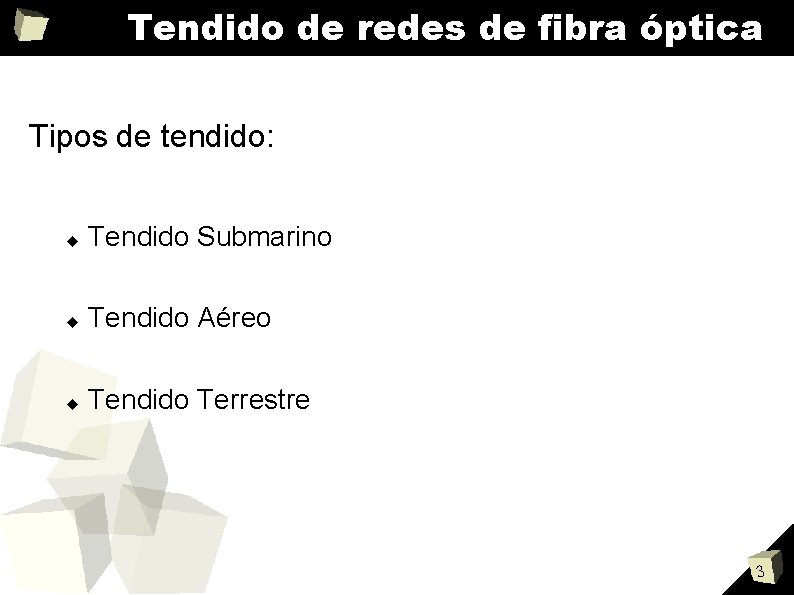 Tendido de redes de fibra óptica Tipos de tendido: Tendido Submarino Tendido Aéreo Tendido