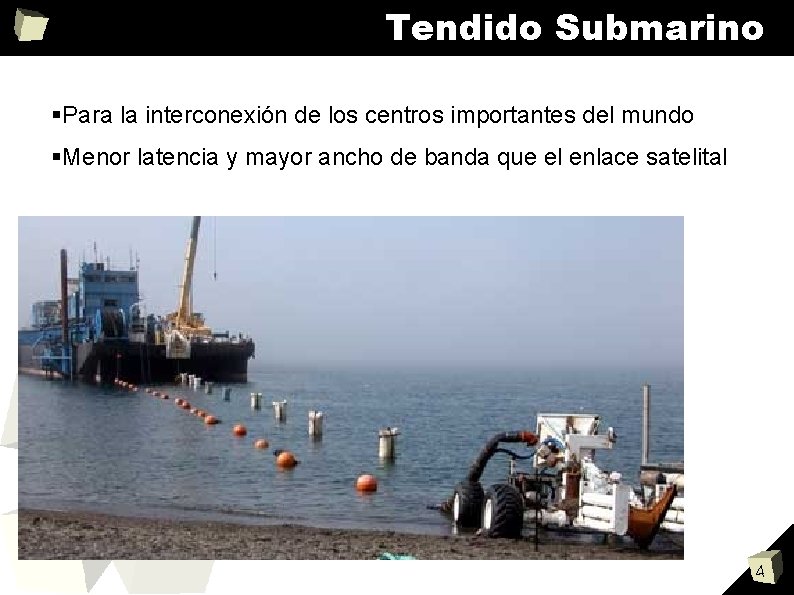 Tendido Submarino Para la interconexión de los centros importantes del mundo Menor latencia y