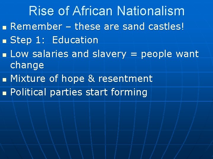 Rise of African Nationalism n n n Remember – these are sand castles! Step