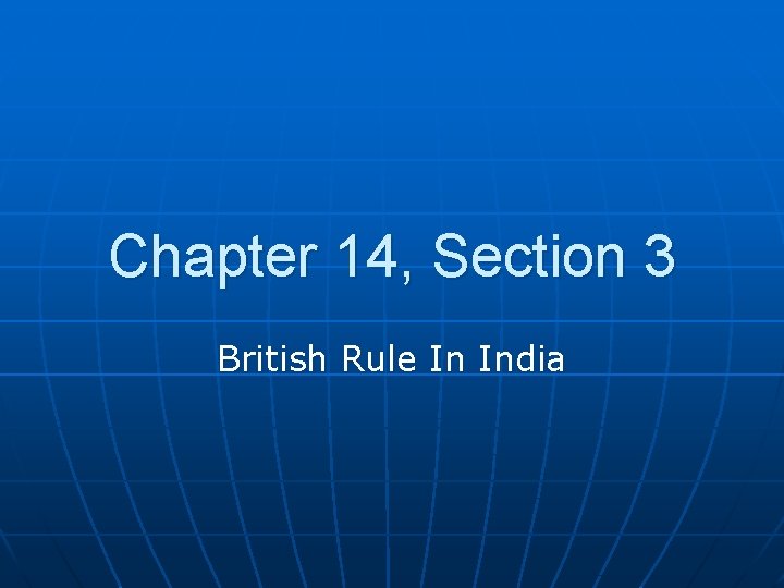 Chapter 14, Section 3 British Rule In India 