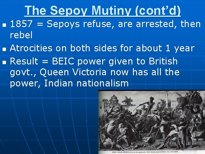 The Sepoy Mutiny (cont’d) n n n 1857 = Sepoys refuse, are arrested, then