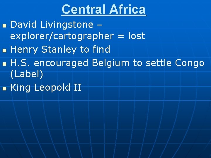 Central Africa n n David Livingstone – explorer/cartographer = lost Henry Stanley to find