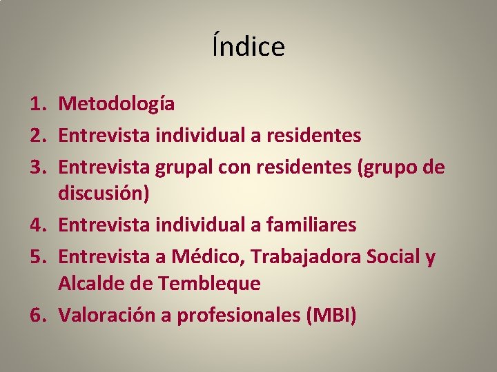 Índice 1. Metodología 2. Entrevista individual a residentes 3. Entrevista grupal con residentes (grupo