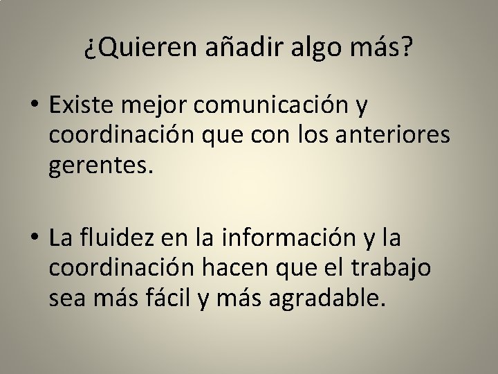 ¿Quieren añadir algo más? • Existe mejor comunicación y coordinación que con los anteriores