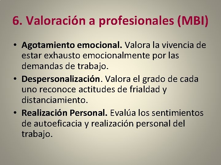 6. Valoración a profesionales (MBI) • Agotamiento emocional. Valora la vivencia de estar exhausto
