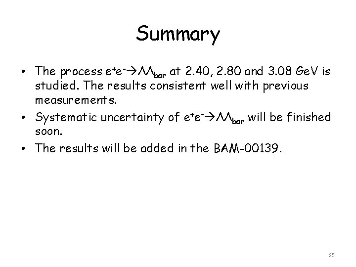 Summary • The process e+e- ΛΛbar at 2. 40, 2. 80 and 3. 08