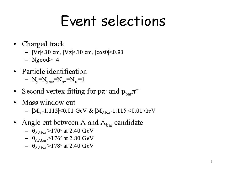 Event selections • Charged track – |Vr|<30 cm, |Vz|<10 cm, |cosθ|<0. 93 – Ngood>=4 Event selections • Charged track – |Vr|<30 cm, |Vz|<10 cm, |cosθ|<0. 93 – Ngood>=4