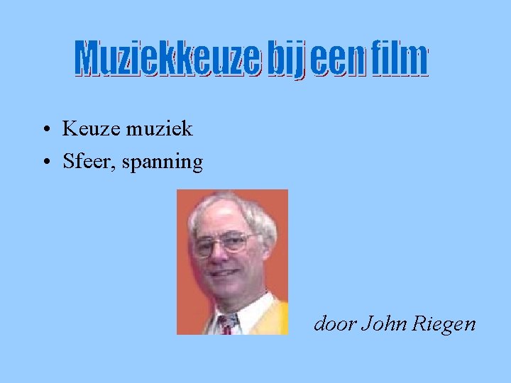 introductie • Keuze muziek • Sfeer, spanning door John Riegen 