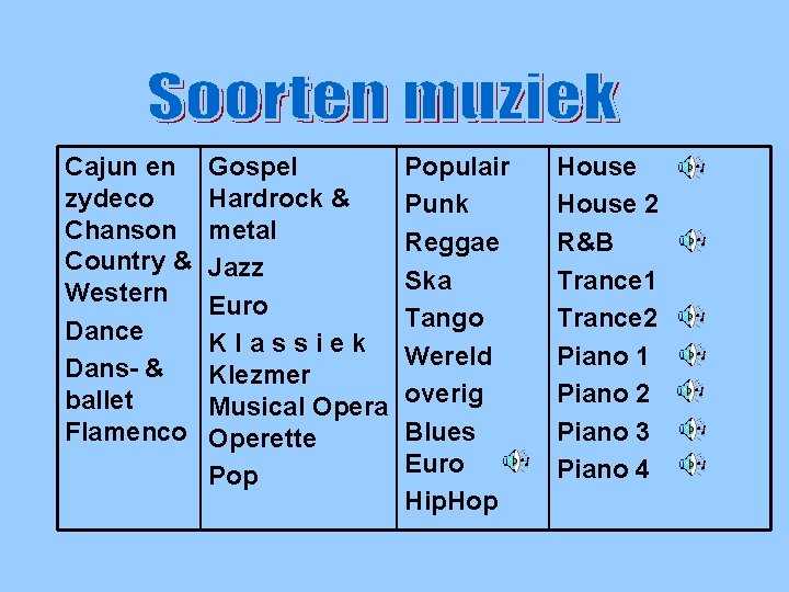 Soorten muziek verv. Cajun en zydeco Chanson Country & Western Dance Dans- & ballet