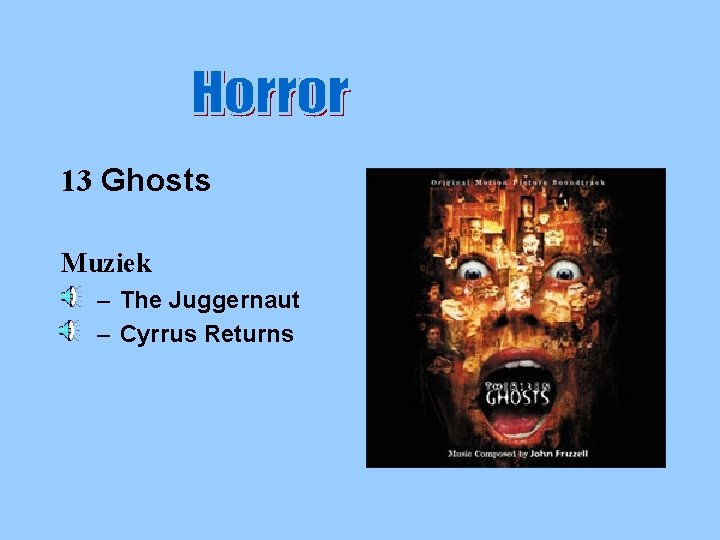 Horror 13 Ghosts Muziek – The Juggernaut – Cyrrus Returns 