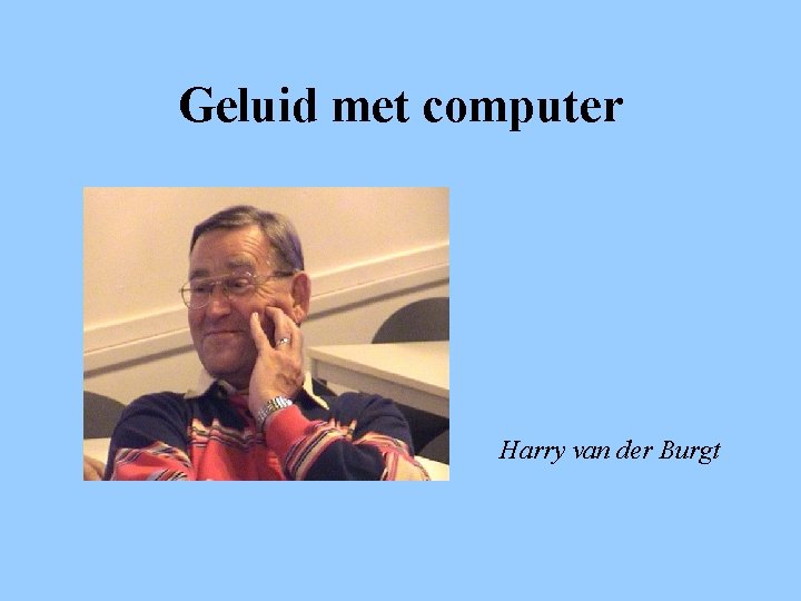 Geluid met computer Harry van der Burgt 