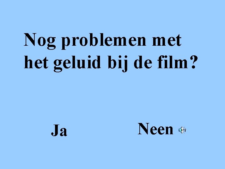 Nog problemen met het geluid bij de film? Ja Neen 