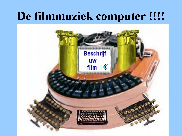De filmmuziek computer !!!! 