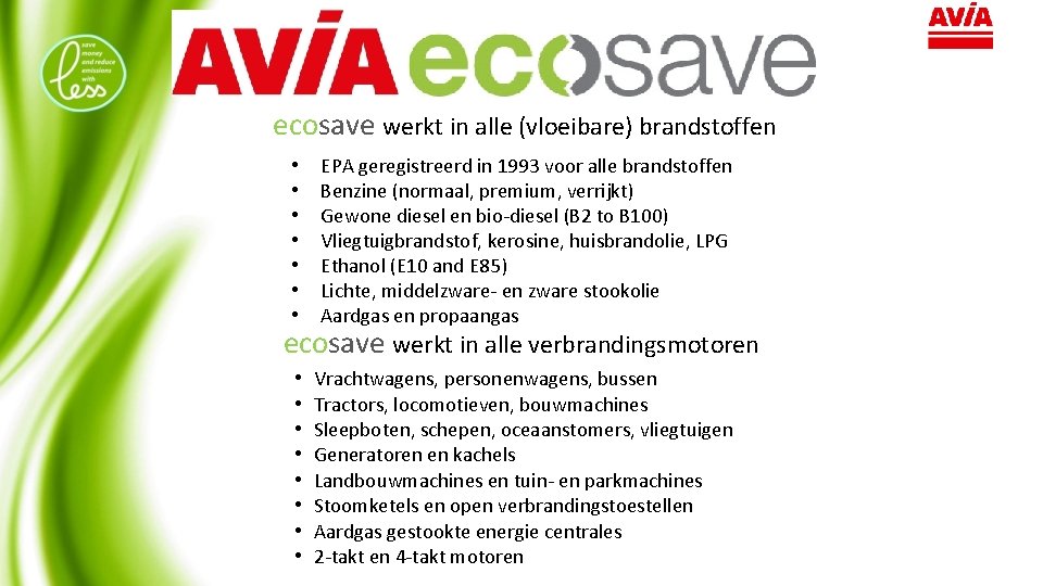 ecosave werkt in alle (vloeibare) brandstoffen • • EPA geregistreerd in 1993 voor alle