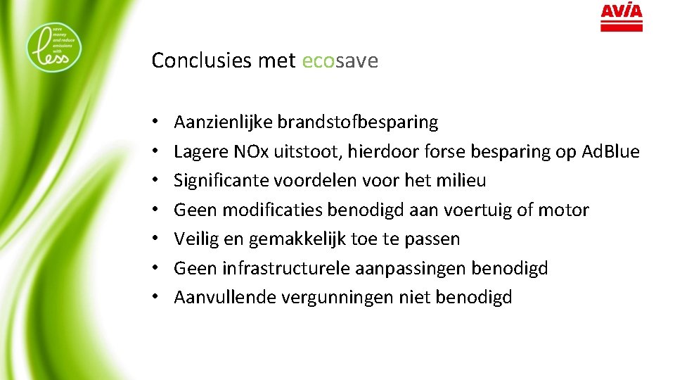 Conclusies met ecosave • • Aanzienlijke brandstofbesparing Lagere NOx uitstoot, hierdoor forse besparing op