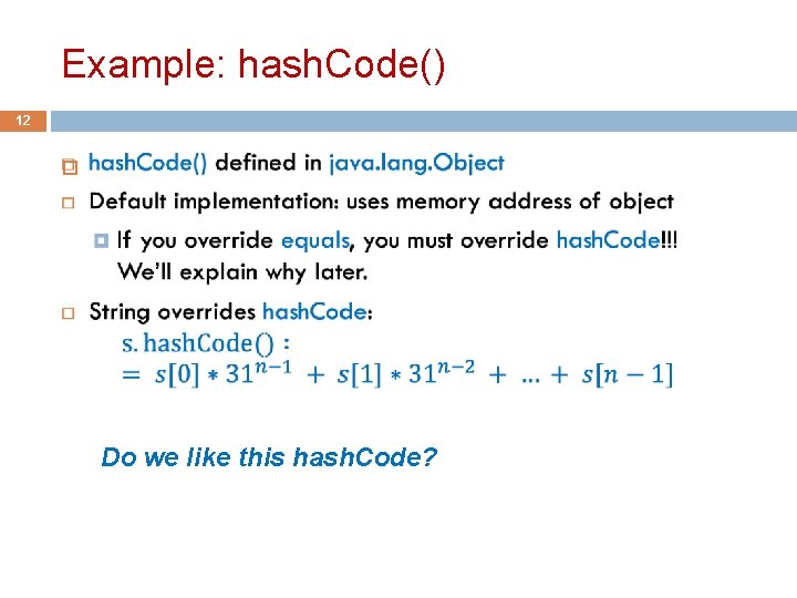 Example: hash. Code() 12 Do we like this hash. Code? 