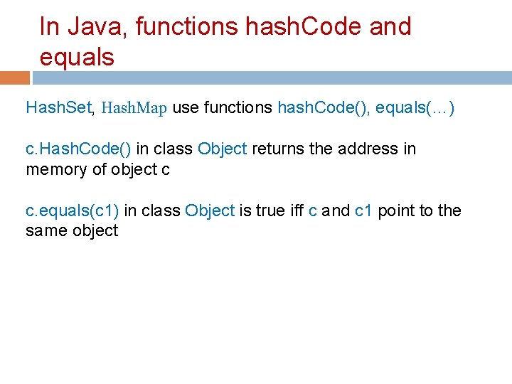 In Java, functions hash. Code and equals Hash. Set, Hash. Map use functions hash.