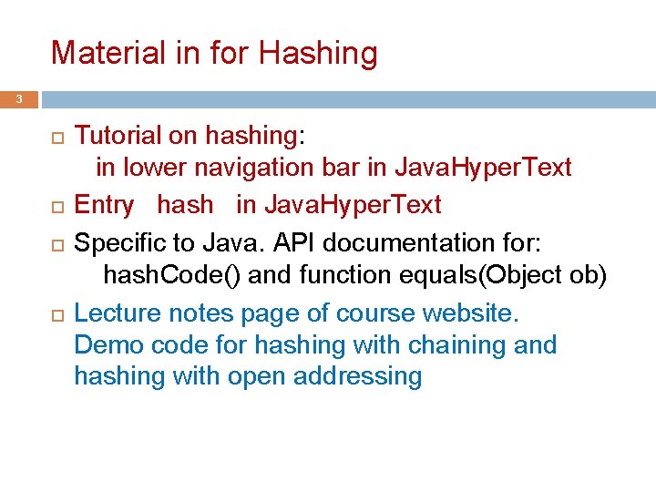 Material in for Hashing 3 Tutorial on hashing: in lower navigation bar in Java.