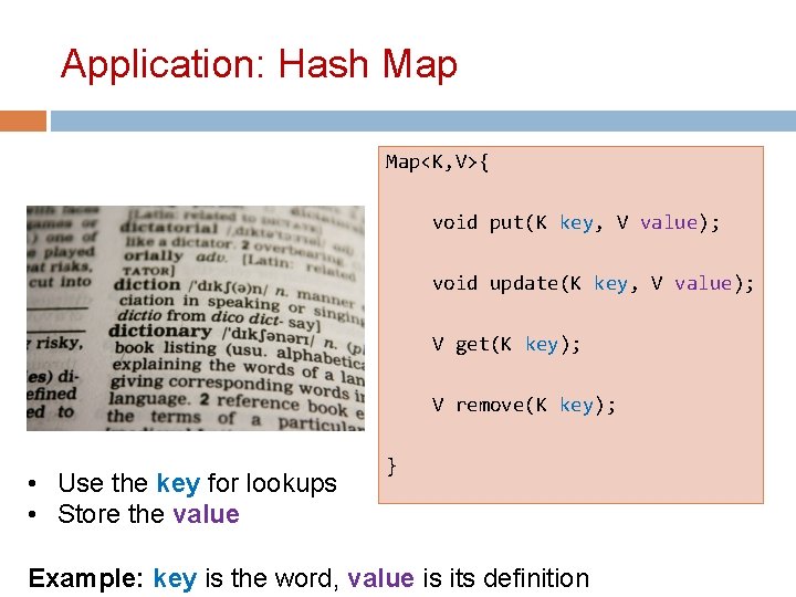 Application: Hash Map<K, V>{ void put(K key, V value); void update(K key, V value);