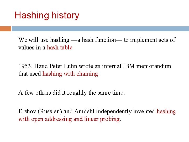 Hashing history We will use hashing —a hash function— to implement sets of values