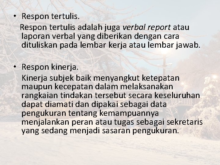  • Respon tertulis adalah juga verbal report atau laporan verbal yang diberikan dengan