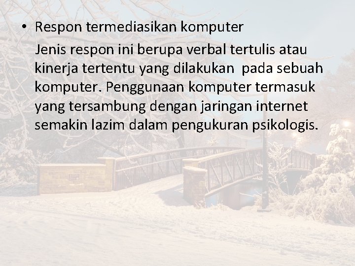  • Respon termediasikan komputer Jenis respon ini berupa verbal tertulis atau kinerja tertentu