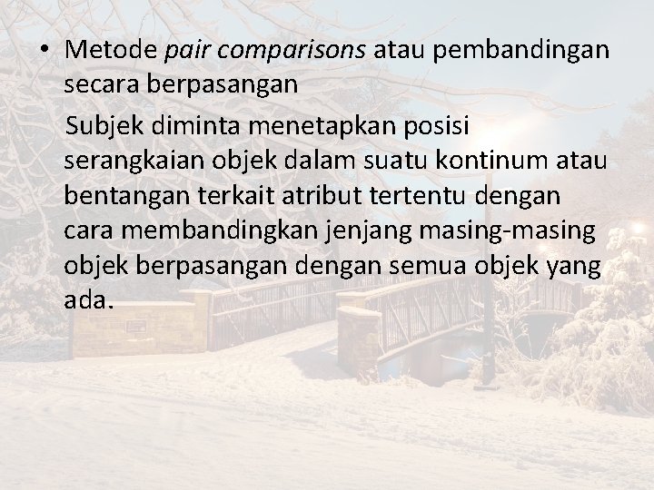  • Metode pair comparisons atau pembandingan secara berpasangan Subjek diminta menetapkan posisi serangkaian