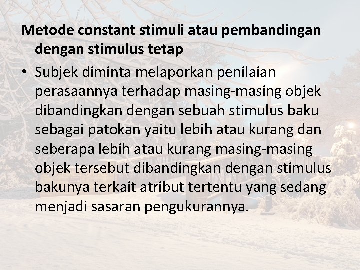 Metode constant stimuli atau pembandingan dengan stimulus tetap • Subjek diminta melaporkan penilaian perasaannya