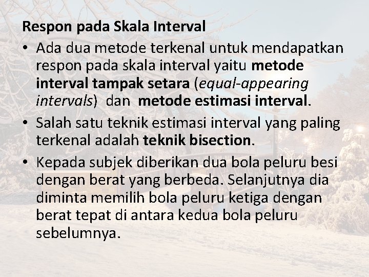 Respon pada Skala Interval • Ada dua metode terkenal untuk mendapatkan respon pada skala