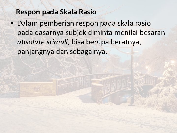 Respon pada Skala Rasio • Dalam pemberian respon pada skala rasio pada dasarnya subjek
