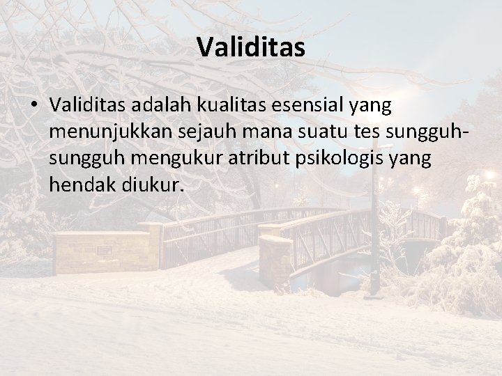 Validitas • Validitas adalah kualitas esensial yang menunjukkan sejauh mana suatu tes sungguh mengukur