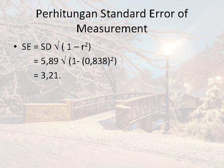Perhitungan Standard Error of Measurement • SE = SD ( 1 – r 2)