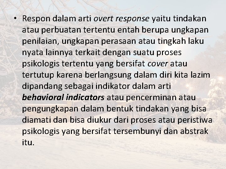  • Respon dalam arti overt response yaitu tindakan atau perbuatan tertentu entah berupa