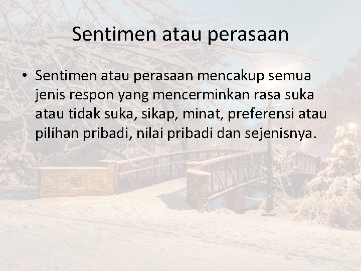 Sentimen atau perasaan • Sentimen atau perasaan mencakup semua jenis respon yang mencerminkan rasa