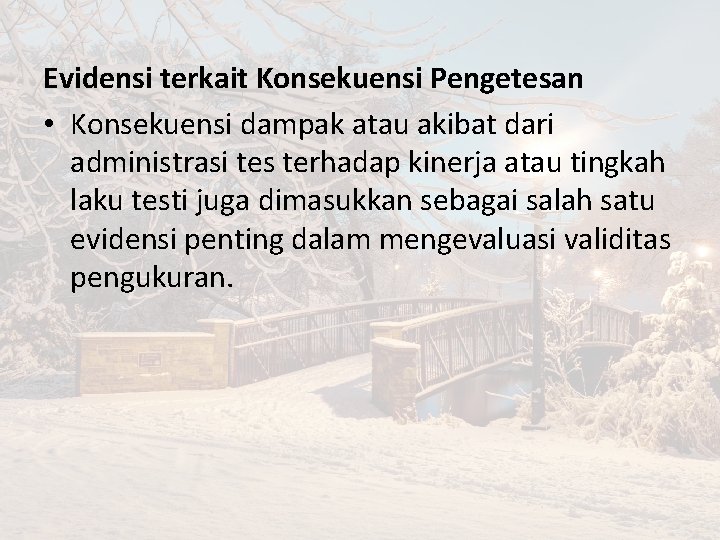 Evidensi terkait Konsekuensi Pengetesan • Konsekuensi dampak atau akibat dari administrasi tes terhadap kinerja