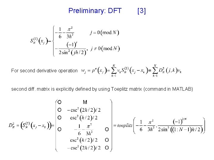 Preliminary: DFT [3] For second derivative operation second diff. matrix is explicitly defined by