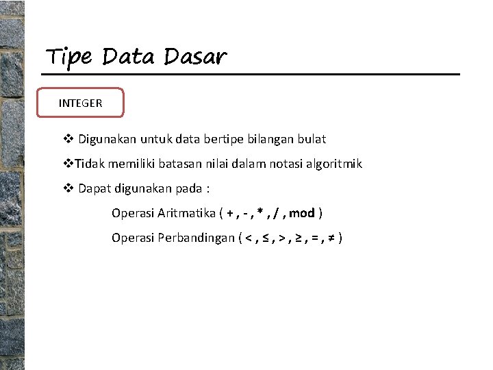 Tipe Data Dasar INTEGER v Digunakan untuk data bertipe bilangan bulat v. Tidak memiliki