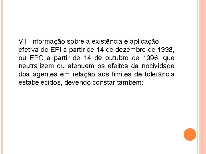 VII- informação sobre a existência e aplicação efetiva de EPI a partir de 14