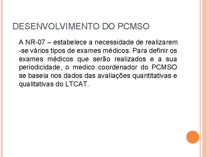 DESENVOLVIMENTO DO PCMSO A NR-07 – estabelece a necessidade de realizarem -se vários tipos