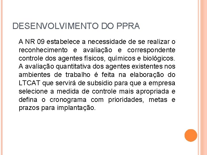 DESENVOLVIMENTO DO PPRA A NR 09 estabelece a necessidade de se realizar o reconhecimento