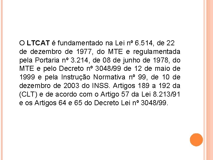 O LTCAT é fundamentado na Lei nº 6. 514, de 22 de dezembro de