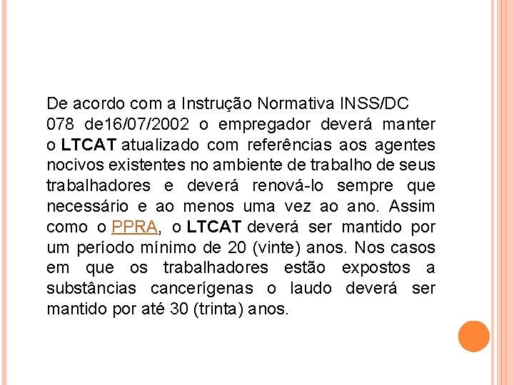 De acordo com a Instrução Normativa INSS/DC 078 de 16/07/2002 o empregador deverá manter