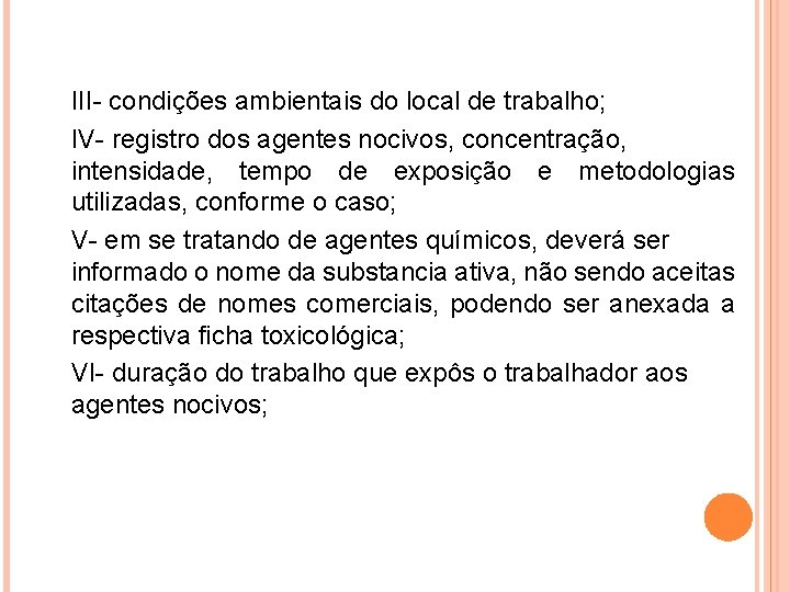 III- condições ambientais do local de trabalho; IV- registro dos agentes nocivos, concentração, intensidade,