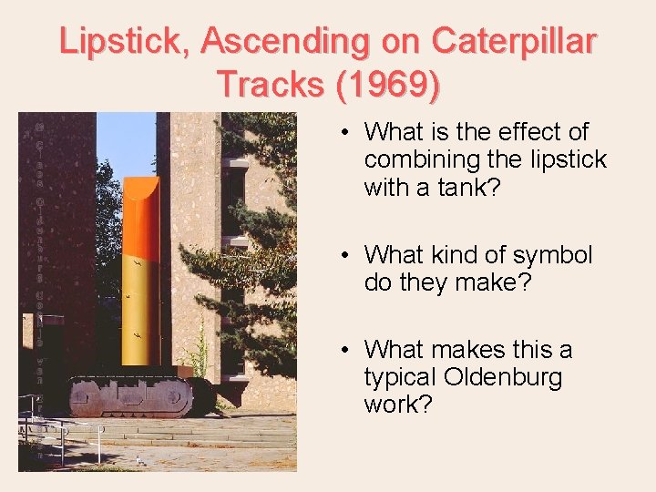 Lipstick, Ascending on Caterpillar Tracks (1969) • What is the effect of combining the